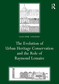 Cover image for The Evolution of Urban Heritage Conservation and the Role of Raymond Lemaire