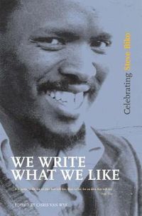 Cover image for We Write What We Like: Celebrating Steve Biko