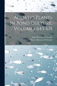 Cover image for Aquatic Plants In Pond Culture, Volumes 643-671