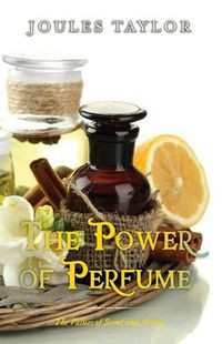 Cover image for The Power of Perfume: The Values of Scent and Aroma