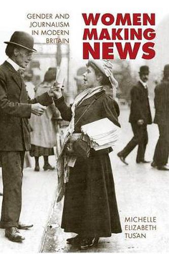 Cover image for Women Making News: Gender and the Women's Periodical Press in Britain