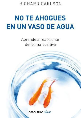 Cover image for No te ahogues en un vaso de agua / Don't Sweat the Small Stuff . . . and It's Al l Small Stuff