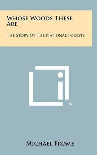 Cover image for Whose Woods These Are: The Story of the National Forests