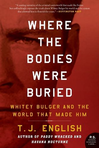 Cover image for Where the Bodies Were Buried: Whitey Bulger and the World That Made Him