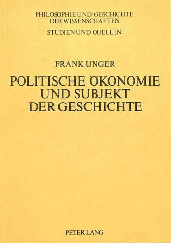 Cover image for Politische Oekonomie Und Subjekt Der Geschichte: Empirie Und Humanismus ALS Voraussetzung Materialistischer Geschichtstheorie