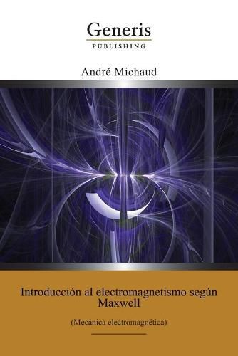 Cover image for Introduccion al electromagnetismo segun Maxwell: (Mecanica electromagnetica)