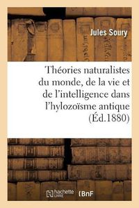 Cover image for Theories Naturalistes Du Monde, de la Vie Et de l'Intelligence Dans l'Hylozoisme Antique