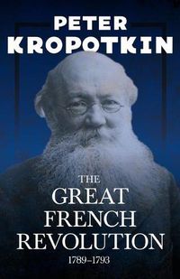 Cover image for The Great French Revolution - 1789-1793: With an Excerpt from Comrade Kropotkin by Victor Robinson