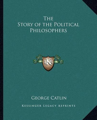 Cover image for The Story of the Political Philosophers