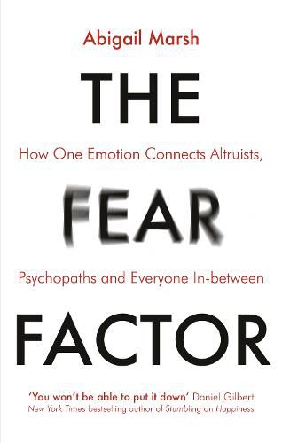 Cover image for The Fear Factor: How One Emotion Connects Altruists, Psychopaths and Everyone In-Between