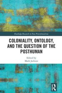 Cover image for Coloniality, Ontology, and the Question of the Posthuman