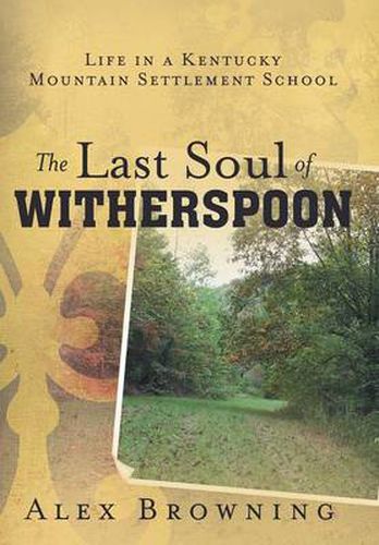 Cover image for The Last Soul of Witherspoon: Life in a Kentucky Mountain Settlement School