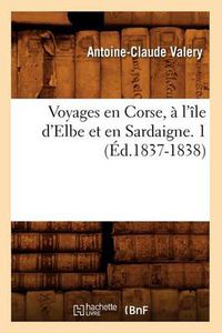 Cover image for Voyages En Corse, A l'Ile d'Elbe Et En Sardaigne. 1 (Ed.1837-1838)