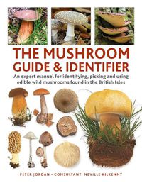 Cover image for The Mushroom Picker's Field Guide: An expert A-Z to identifying, picking and using wild mushrooms