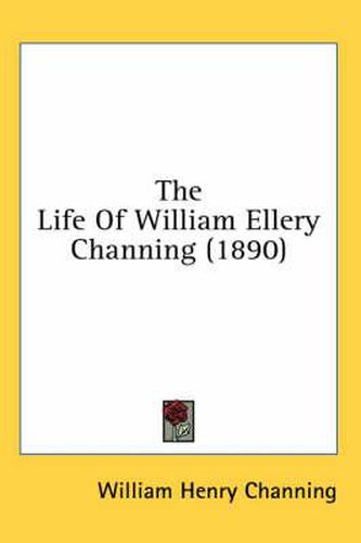 Cover image for The Life of William Ellery Channing (1890)