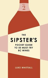 Cover image for The Sipster's Pocket Guide to 50 Must-Try BC Wines