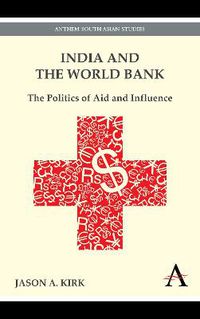 Cover image for India and the World Bank: The Politics of Aid and Influence