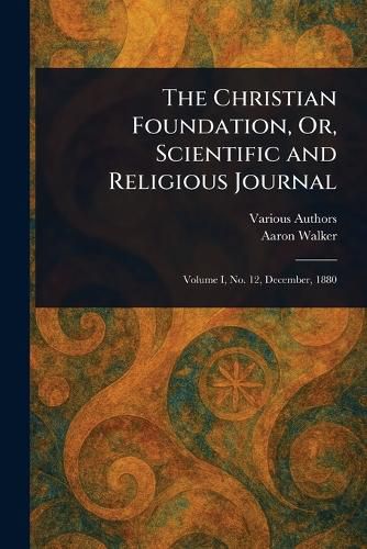 Cover image for The Christian Foundation, Or, Scientific and Religious Journal