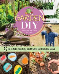 Cover image for Garden DIY: 25 Fun-to-Make Projects for an Attractive and Productive Garden