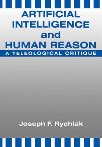 Cover image for Artificial Intelligence and Human Reason: A Teleological Critique