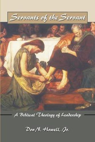 Cover image for Servants of the Servant: A Biblical Theology of Leadership