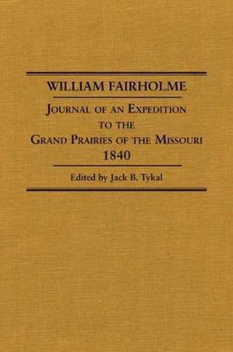 Cover image for William Fairholme: Journal of an Expedition to the Grand Prairies of the Missouri, 1840