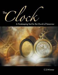 Cover image for The Clock: A Timekeeping Tool for the Church of Tomorrow