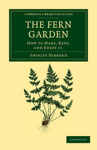 Cover image for The Fern Garden: How to Make, Keep, and Enjoy It