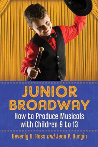 Cover image for Junior Broadway: How to Produce Musicals with Children 9 to 13, 2d ed.