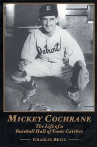 Cover image for Mickey Cochrane: The Life of a Baseball Hall of Fame Catcher