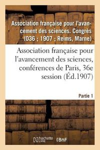 Cover image for Association Francaise Pour l'Avancement Des Sciences, Conferences de Paris, 36e Session: Partie 1. Documents Officiels, Proces-Verbaux