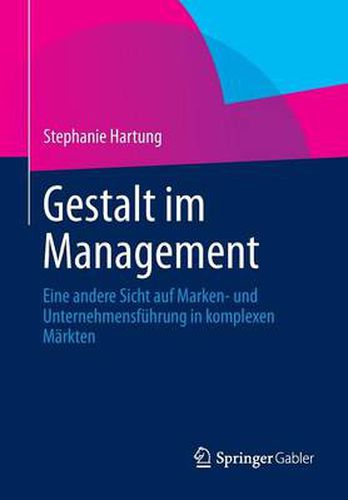 Cover image for Gestalt Im Management: Eine Andere Sicht Auf Marken- Und Unternehmensfuhrung in Komplexen Markten