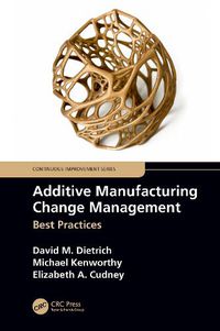 Cover image for Additive Manufacturing Change Management: Best Practices