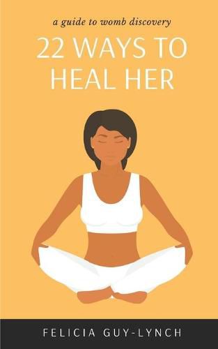 Cover image for 22 Ways to Heal Her: A Guide to Womb Discovery