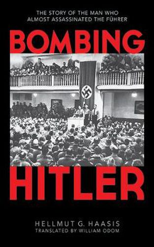 Cover image for Bombing Hitler: The Story of the Man Who Almost Assassinated the Fuhrer