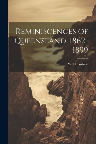 Reminiscences of Queensland, 1862-1899