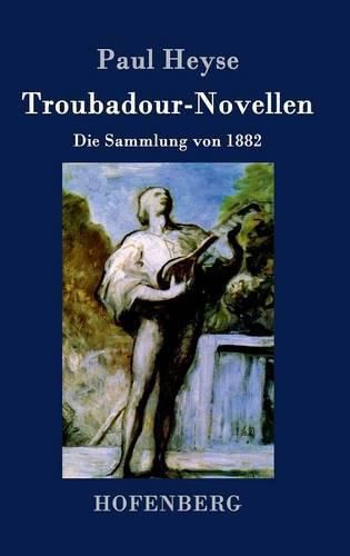 Troubadour-Novellen: Die Sammlung von 1882