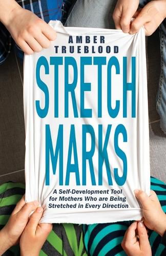 Cover image for Stretch Marks: A Self-Development Tool for Mothers Who are Being Stretched in Every Direction