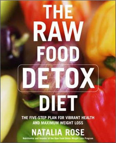 Cover image for The Raw Food Detox Diet: The Five-Step Plan for Vibrant Health and Maximum Weight Loss