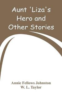 Cover image for Aunt 'Liza's Hero and Other Stories