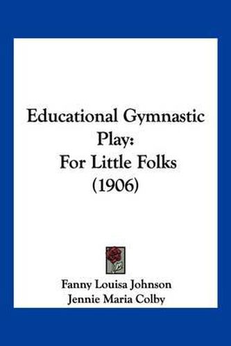 Educational Gymnastic Play: For Little Folks (1906)