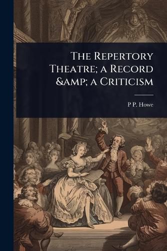Cover image for The Repertory Theatre; a Record & a Criticism