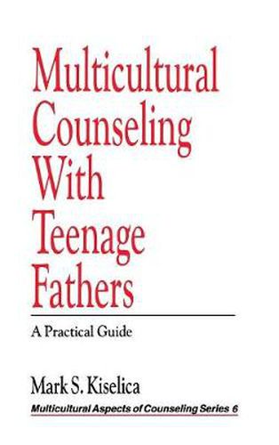 Cover image for Multicultural Counseling with Teenage Fathers: A Practical Guide