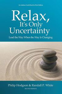 Cover image for Relax, It's Only Uncertainty: Lead the Way When the Way is Changing