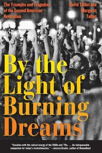 Cover image for By the Light of Burning Dreams: The Triumphs and Tragedies of the Second American Revolution