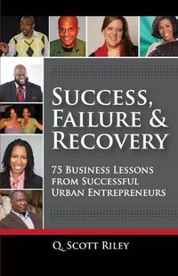 Cover image for Success, Failure & Recovery: 75 Business Lessons From Successful Urban Entrepreneurs