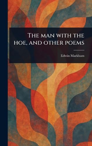 Cover image for The Man With the Hoe, and Other Poems