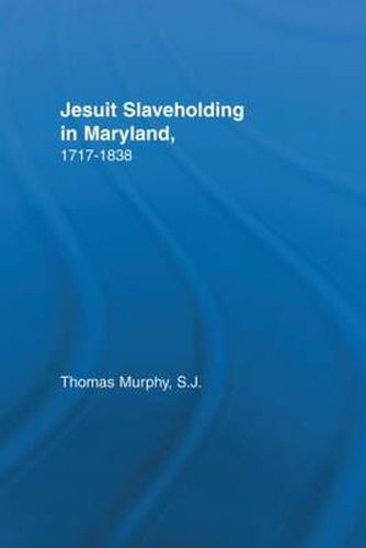 Cover image for Jesuit Slaveholding in Maryland, 1717-1838