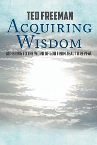 Cover image for Acquiring Wisdom: Adhering to the Word of God from zeal to reveal