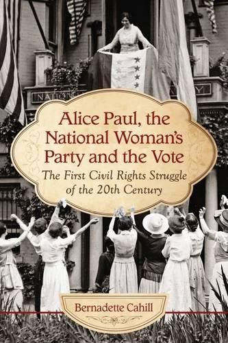 Cover image for Alice Paul and the National Woman's Party: Suffrage as the First Civil Rights Struggle of the 20th Century